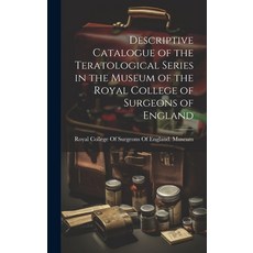 (英文圖書) Descriptive Catalogue of the Teratological Series in the Museum of the Royal College of Surge... 精裝版, Legare Street Press, 英文