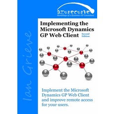 Implementing the Microsoft Dynamics GP Web Client (Second Edition) 平裝版, Azurecurve Publishing, 英文