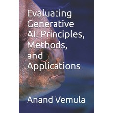 (英文圖書) Evaluating Generative AI: Principles Methods and Applications 平裝版, Independently Published, 英文