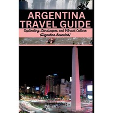 (英文圖書) Argentina Travel Guide: Captivating Landscapes and Vibrant Culture: Argentina Revealed 平裝版, Independently Published, 英文