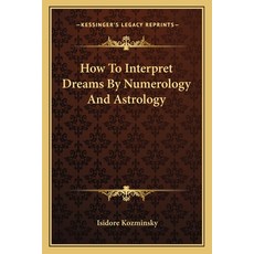 (英文圖書) How To Interpret Dreams By Numerology And Astrology 平裝版, Kessinger Publishing, 英文