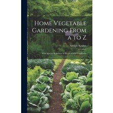 (英文圖書) Home Vegetable Gardening From a to Z: With Special Reference to Pacific Coast Conditions 精裝版, Legare Street Press, 英文