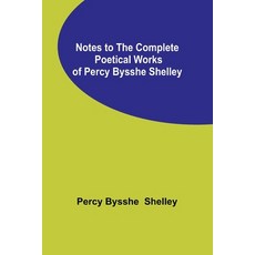 (英文圖書) Notes to the Complete Poetical Works of Percy Bysshe Shelley 平裝版, Alpha Edition, 英文