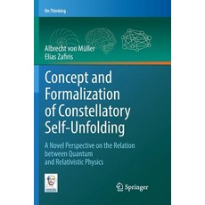 Concept and Formalization of Constellatory Self-Unfolding: A Novel Perspective on the Relation Betwe... 平裝版, Springer, 英文