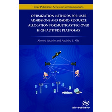 Optimization Methods for User Admissions and Radio Resource Allocation for Multicasting over High Al... 精裝版, River Publishers, 英文