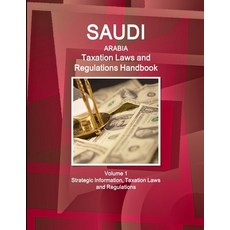 Saudi Arabia Taxation Laws and Regulations Handbook Volume 1 Strategic Information Taxation Laws an... 平裝版, Int'l Business Publications USA, 英文
