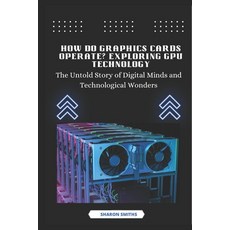(英文圖書) How Do Graphics Cards Operate? Exploring GPU Technology: The Untold Story of Di... 平裝版, Independently Published, 英文