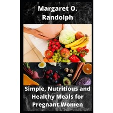 (英文圖書) Simple Nutritious and Healthy Meals for Pregnant Women: Over 30 Recipes to sustain Healthy P... 平裝版, Independently Published, 英文