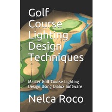 Golf Course Lighting Design Techniques: Master Golf Course Lighting Design Using Dialux Software 平裝版, Independently Published, 英文