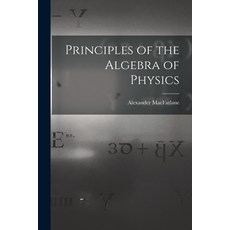 (英文圖書) Principles of the Algebra of Physics 平裝版, Legare Street Press, 英文