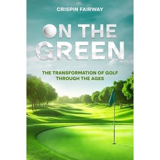 (英文圖書) On The Green: The Transformation of Golf Through the Ages 平裝版, Ebookit.com, 英文