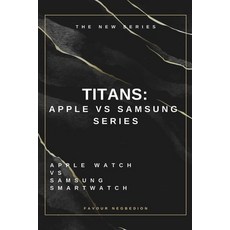 (英文圖書) Titans: Apple Vs Samsung Series: Apple Watch Vs Samsung Smartwatch 平裝版, Independently Published, 英文
