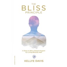 The Bliss Principle Updated Edition: A Stress to Bliss Lifestyle Program for Living Blissfully Well: 平裝版, Kellye J Davis, 英文