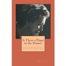 (英文圖書) Is There a Piano in the House?: The Life Story and Thoughts of Dorothy Stolzenbach Payne 平裝版, Createspace Independent Pub..., 英文