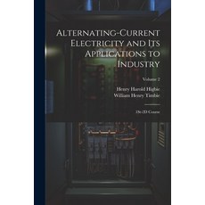 (英文圖書) Alternating-Current Electricity and Its Applications to Industry: 1St-2D Course; Volume 2 平裝版, Legare Street Press, 英文