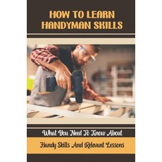 (英文圖書) How To Learn Handyman Skills: What You Need To Know About Handy Skills And Relevant Lessons 平裝版, Independently Published, 英文