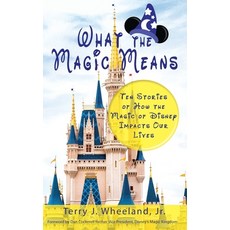 What the Magic Means: Ten Stories of How the Magic of Disney Impacts Our Lives 平裝版, For Eons Entertainment, LLC, 英文