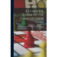 (英文圖書) A Complete Guide to the Game of Chess: From the Alphabet to the Solution and Construction of ... 精裝版, Legare Street Press, 英文