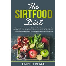 The Sirtfood Diet: The Complete Beginner's Guide For Rapid Weight loss and a Healthy Life. Includes ... 平裝版, Independently Published, 英文