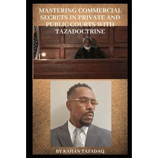 (英文圖書) Mastering Commercial Secrets in Private and Public Courts With TAZADOCTRINE 平裝版, Independently Published, 英文
