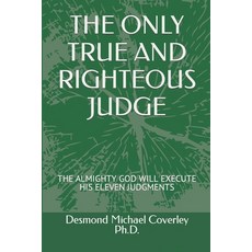 (英文圖書) The Only True and Righteous Judge: The Almighty God Will Execute His Eleven Judgments 平裝版, Desmond Michael Coverley (Cje), 英文