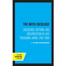 The Mito Ideology: Discourse Reform and Insurrection in Late Tokugawa Japan 1790-1864 精裝版, University of California Press, 英文