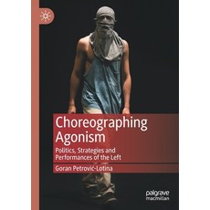 (英文圖書) Choreographing Agonism: Politics Strategies and Performances of the Left 平裝版, Palgrave MacMillan, 英文