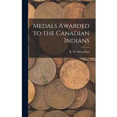 (英文圖書) Medals Awarded to the Canadian Indians [microform] 精裝版, Legare Street Press, 英文