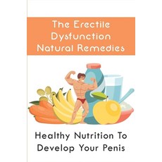 (英文圖書) The Erectile Dysfunction Natural Remedies: Healthy Nutrition To Develop Your Penis: Enlarge Y... 平裝版, Independently Published, 英文