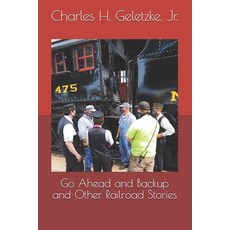 Go Ahead and Backup and Other Railroad Stories 平裝版, Independently Published, 英文