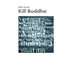 Kill Buddha: Meditations narratives poems koans enlightenments contemplations self-experiences... 平裝版, Books on Demand, 英文