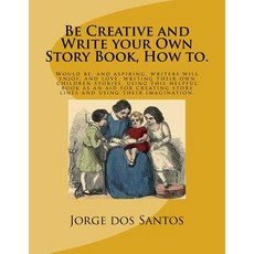 (英文圖書) Be Creative and Write your Own Story Book How to.: Would be and aspiring young writers wil... 平裝版, Createspace Independent Pub..., 英文