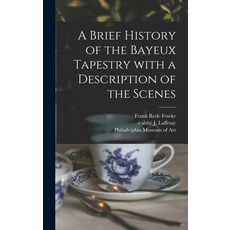(英文圖書) A Brief History of the Bayeux Tapestry With a Description of the Scenes 精裝版, Legare Street Press, 英文