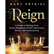Reign: A Guide to Ruling Your Inner Kingdom of Self with Grace Power and Authenticity 平裝版, Archangel Ink, 英文