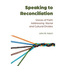Speaking to Reconciliation: Voices of Faith Addressing Racial and Cultural Divides 精裝版, Peter Lang Inc., International Academic Publi, 英文