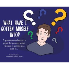 (英文圖書) What Have I Gotten Myself Into?: A questions and answers guide for parents - about children's... 精裝版, MindStir Media, 英文