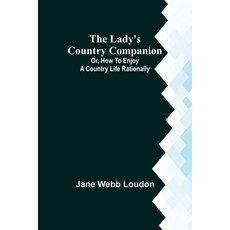 (英文圖書) The Lady's Country Companion; Or How to Enjoy a Country Life Rationally 平裝版, Alpha Edition, 英文