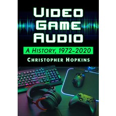 (英文圖書) Video Game Audio: A History 1972-2020 平裝版, McFarland & Company, 英文