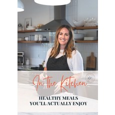 (英文圖書) In The Kitchen: Healthy Meals You'll Actually Enjoy 平裝版, Independently Published, 英文