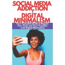 Social Media Addiction & Digital Minimalism: How to Overcome Social Media Addiction. Your Complete G... 平裝版, Independently Published, 英文