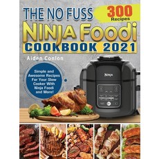 The No Fuss Ninja Foodi Cookbook 2021: 300 Simple and Awesome Recipes For Your Slow Cooker With Ninj... 精裝版, Aiden Conlon, 英文