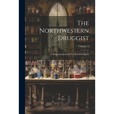 (英文圖書) The Northwestern Druggist: A Progressive Journal For Retail Druggists; Volume 14 平裝版, Legare Street Press, 英文