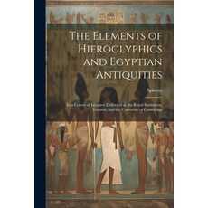 (英文圖書) The Elements of Hieroglyphics and Egyptian Antiquities: In a Course of Lectures Delivered at ... 平裝版, Legare Street Press, 英文