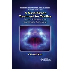 A Novel Green Treatment for Textiles: Plasma Treatment as a Sustainable Technology 平裝版, CRC Press, 英文