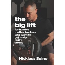 (英文圖書) The Big Lift: For Humble Mother Truckers Who Want to Get Really Really Strong 平裝版, Independently Published, 英文