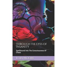Through the Eyes of Insanity: Spellbound Into The Consciousness Of Chaos 平裝版, Independently Published, 英文
