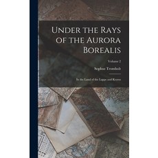 (英文書) Under the Rays of the Aurora Borealis： In the Land of the Lapps and Kvæns; Volume 2 精裝版, Legare Street Press, 英文