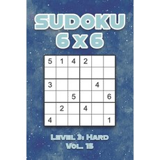 Sudoku 6 x 6 Level 3: Hard Vol. 15: Play Sudoku 6x6 Grid With Solutions Hard Level Volumes 1-40 Sudo... 平裝版, Independently Published, 英文