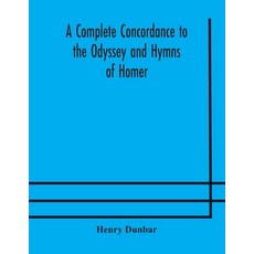 A complete concordance to the Odyssey and Hymns of Homer to which is added a concordance to the par... 平裝版, Alpha Edition, 英文