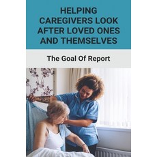 (英文圖書) Helping Caregivers Look After Loved Ones And Themselves The Goal Of Report: Take Care Of Seni... 平裝版, Independently Published, 英文